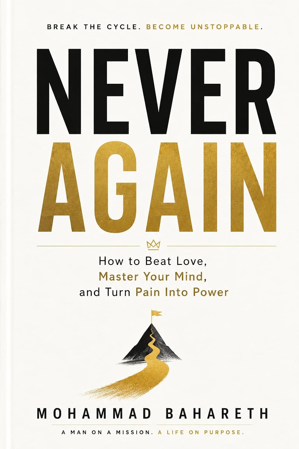 Never Again — How to Beat Love, Master Your Mind, and Turn Pain Into Power