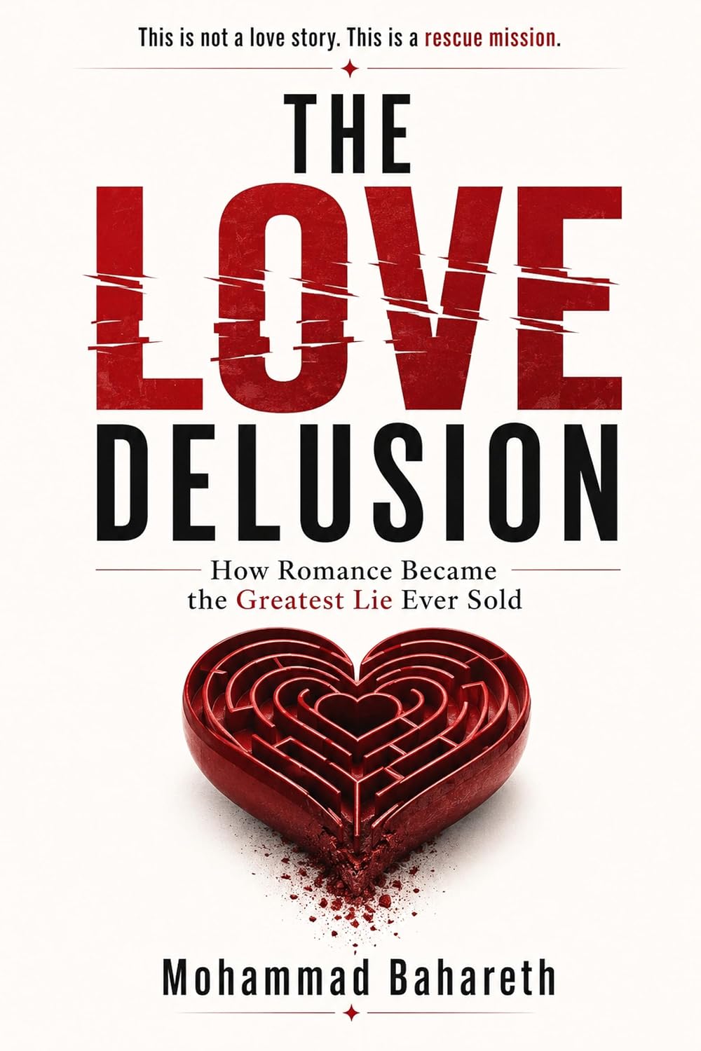 The Love Delusion — How Romance Became the Greatest Lie Ever Sold